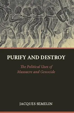 purify and destroy the political uses of massacre and genocide 1st edition jacques semelin ,stanley hoffman