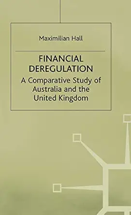 financial deregulation a comparative study of australia and the united kingdom 1st edition m hall 0333439651,