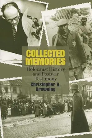 collected memories holocaust history and post war testimony 1st edition christopher r browning 0299189848,
