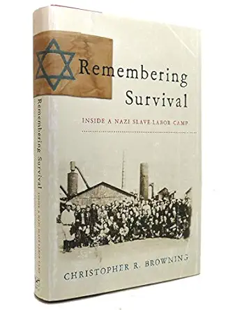 remembering survival inside a nazi slave labor camp 1st edition christopher r browning 0393070190,