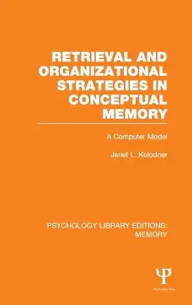 retrieval and organizational strategies in conceptual memory a computer model 1st edition janet kolodner