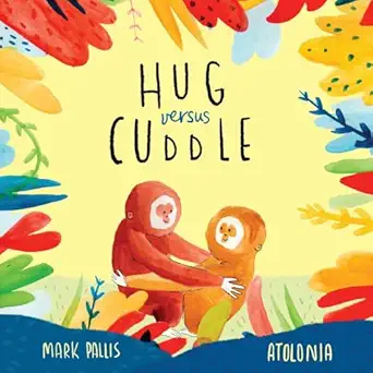 hug versus cuddle sibling rivalry book for kids funny heartwarming story about sibling relationships