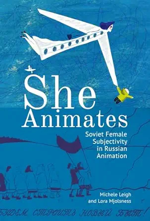 she animates soviet female subjectivity in russian animation 1st edition lora mjolsness ,michele leigh
