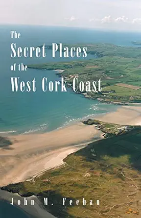 the secret places of the west cork coast 1st edition john m feehan 0946645116, 978-0946645114