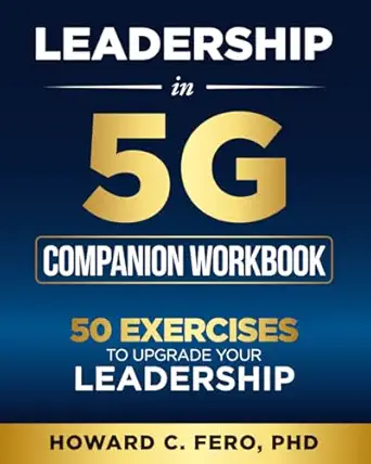leadership in 5g companion workbook 50 exercises to upgrade your leadership 1st edition dr howard c fero
