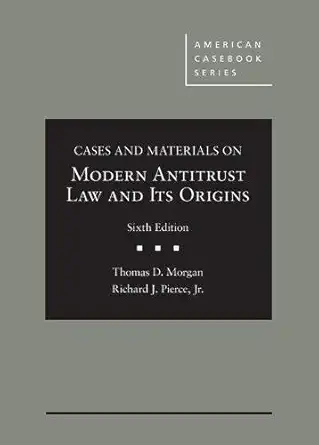 cases and materials on modern antitrust law and its origins 1st edition thomas morgan ,richard pierce jr