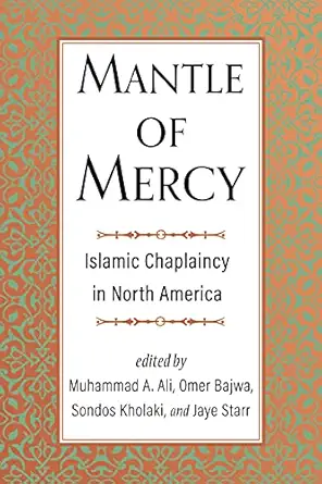 mantle of mercy islamic chaplaincy in north america 1st edition muhammad a ali ,omer bajwa ,sondos kholaki