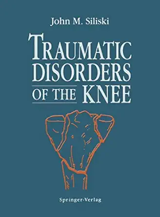 traumatic disorders of the knee 1st edition john m siliski ,l c lhowe 0387941711, 978-0387941714