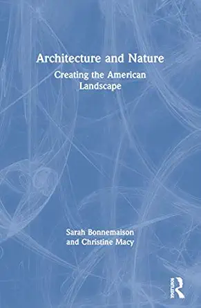 architecture and nature creating the american landscape 1st edition sarah bonnemaison ,christine macy
