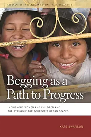 begging as a path to progress indigenous women and children and the struggle for ecuadors urban spaces 1st