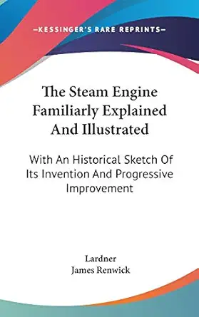 the steam engine familiarly explained and illustrated with an historical sketch of its invention and