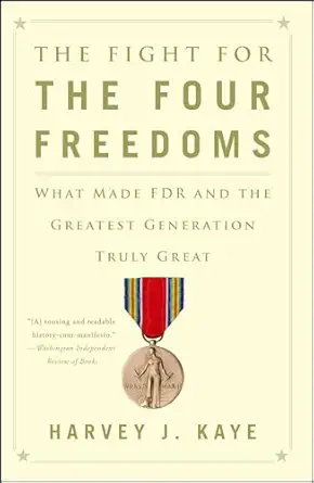 the fight for the four freedoms what made fdr and the greatest generation truly great 1st edition harvey j