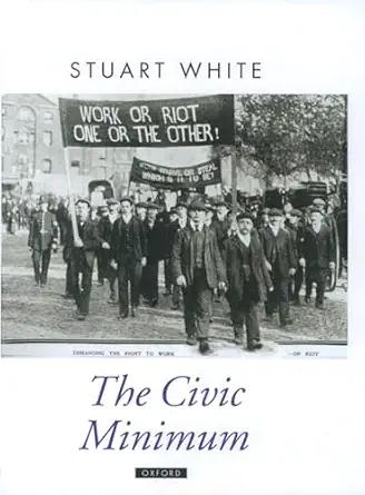 the civic minimum on the rights and obligations of economic citizenship 1st edition stuart white 0198295057,