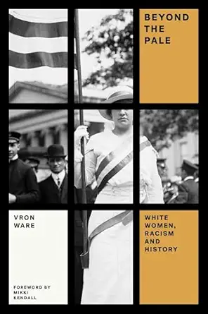 beyond the pale white women racism and history 1st edition vron ware ,mikki kendall 178478012x, 978-1784780128