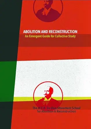 abolition and reconstruction an emergent guide for collective study 1st edition w e b du bois movement school
