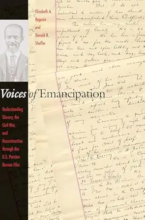 voices of emancipation understanding slavery the civil war and reconstruction through the u s pension bureau