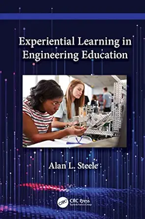 experiential learning in engineering education 1st edition alan l steele 036743962x, 978-0367439620