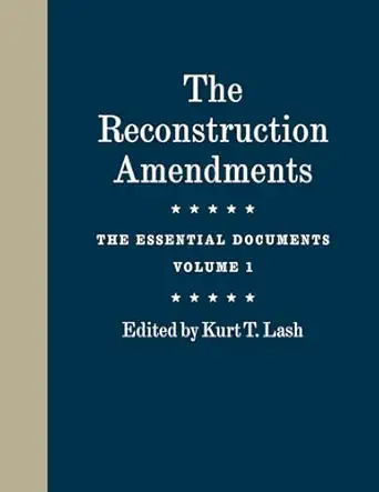 the reconstruction amendments the essential documents volume 1 1st edition kurt t lash 022668878x,
