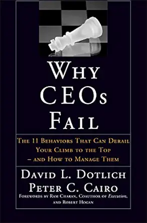 why ceos fail the 11 behaviors that can derail your climb to the top and how to manage them 1st edition david
