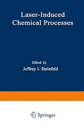 laser induced chemical processes 1st edition jeffrey i steinfeld 0306405873, 978-0306405877