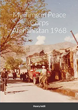 my time in peace corps afghanistan 1968 1st edition henry intili 1329398742, 978-1329398740