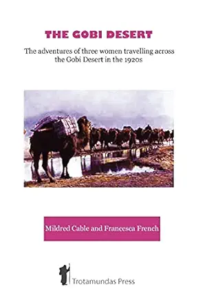 the gobi desert the adventures of three women travelling across the gobi desert in the 1920s 1st edition