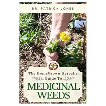 the homegrown herbalist guide to medicinal weeds 1st edition patrick p jones 0990761215, 978-0990761211