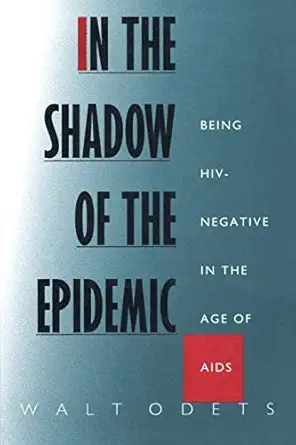 in the shadow of the epidemic being hiv negative in the age of aids 1st edition walt odets 0822316382,