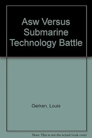 asw versus submarine technology battle 1st edition louis gerken 0961716304, 978-0961716301