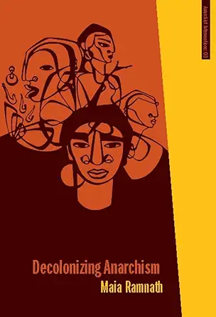 decolonizing anarchism an antiauthoritarian history of indias liberation struggle 1st edition maia ramnath