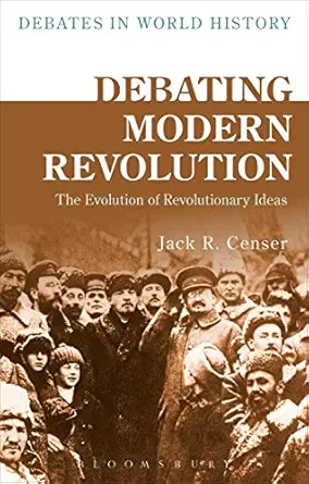 debating modern revolution the evolution of revolutionary ideas 1st edition jack r censer ,peter n stearns