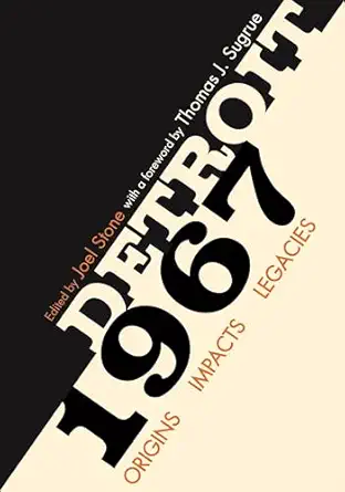 detroit 1967 origins impacts legacies 1st edition joel stone ,thomas j sugrue ,bill mcgraw ,roy e finkenbine