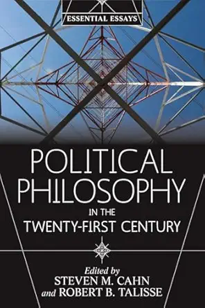 political philosophy in the twenty first century essential essays 1st edition steven m cahn ,robert b talisse