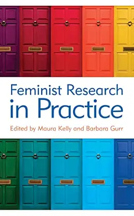 feminist research in practice 1st edition maura kelly ,barbara gurr 1538123924, 978-1538123928