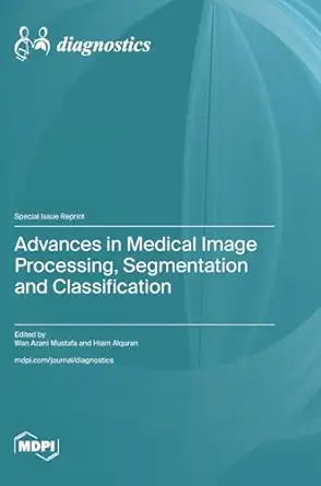 advances in medical image processing segmentation and classification 1st edition wan azani mustafa ,hiam