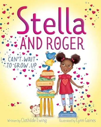 stella and roger cant wait to grow up 1st edition clothilde ewing ,lynn gaines 1665933321, 978-1665933322