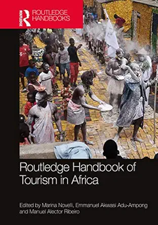 routledge handbook of tourism in africa 1st edition marina novelli ,emmanuel adu ampong ,manuel alector
