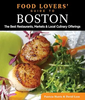 food lovers guide toa boston the best restaurants markets and local culinary offerings 1st edition patricia