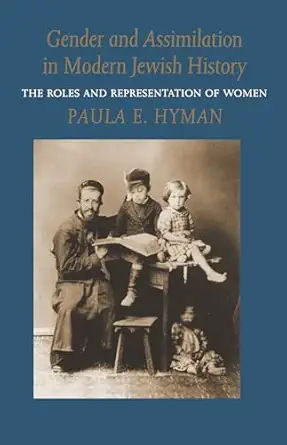 gender and assimilation in modern jewish history the roles and representation of women 1st edition paula e