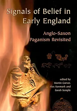 signals of belief in early england anglo saxon paganism revisited 1st edition alex sanmark ,sarah semple
