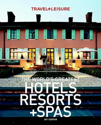 the worlds greatest hotels resorts + spas 1st edition travel + leisure 1932624376, 978-1932624373