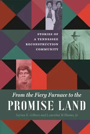 from the fiery furnace to the promise land stories of a tennessee reconstruction community 1st edition serina