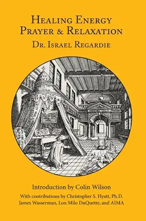 healing energy prayer and relaxation 1st edition israel regardie ,christopher s hyatt ,james wasserman ,lon