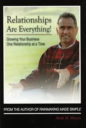 relationships are everything growing your business one relationship at a time 1st edition mark maraia