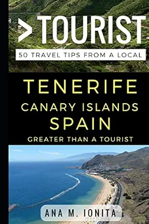greater than a tourist a tenerife canary islands spain 50 travel tips from a local 1st edition ana m ionita