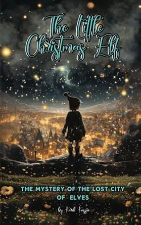 the little christmas elf the mystery of the lost city of elves 1st edition kardi kassin 3987750421,