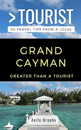 greater than a tourist grand cayman 50 travel tips from a local 1st edition aoife brophy ,greater than a