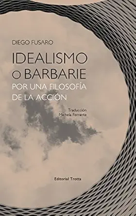 idealismo o barbarie por una filosofa a de la accia n 1st edition diego fusaro ,michela ferrante 8498797403,