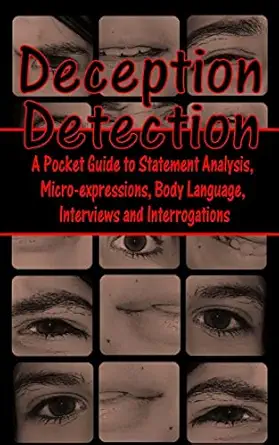 deception detection a pocket guide to statement analysis micro expressions body language interviews and
