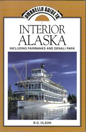 interior alaska including fairbanks and denali park 1st edition b g olson 0945397399, 978-0945397397